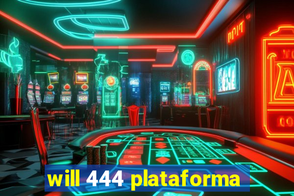 will 444 plataforma